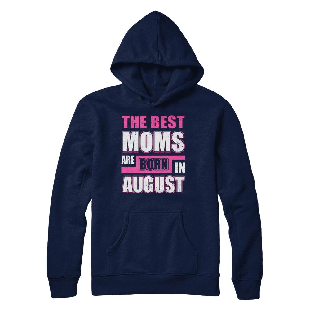 The Best Moms Are Born In August-T-Shirt & Hoodie-Pullover Hoodie-Navy