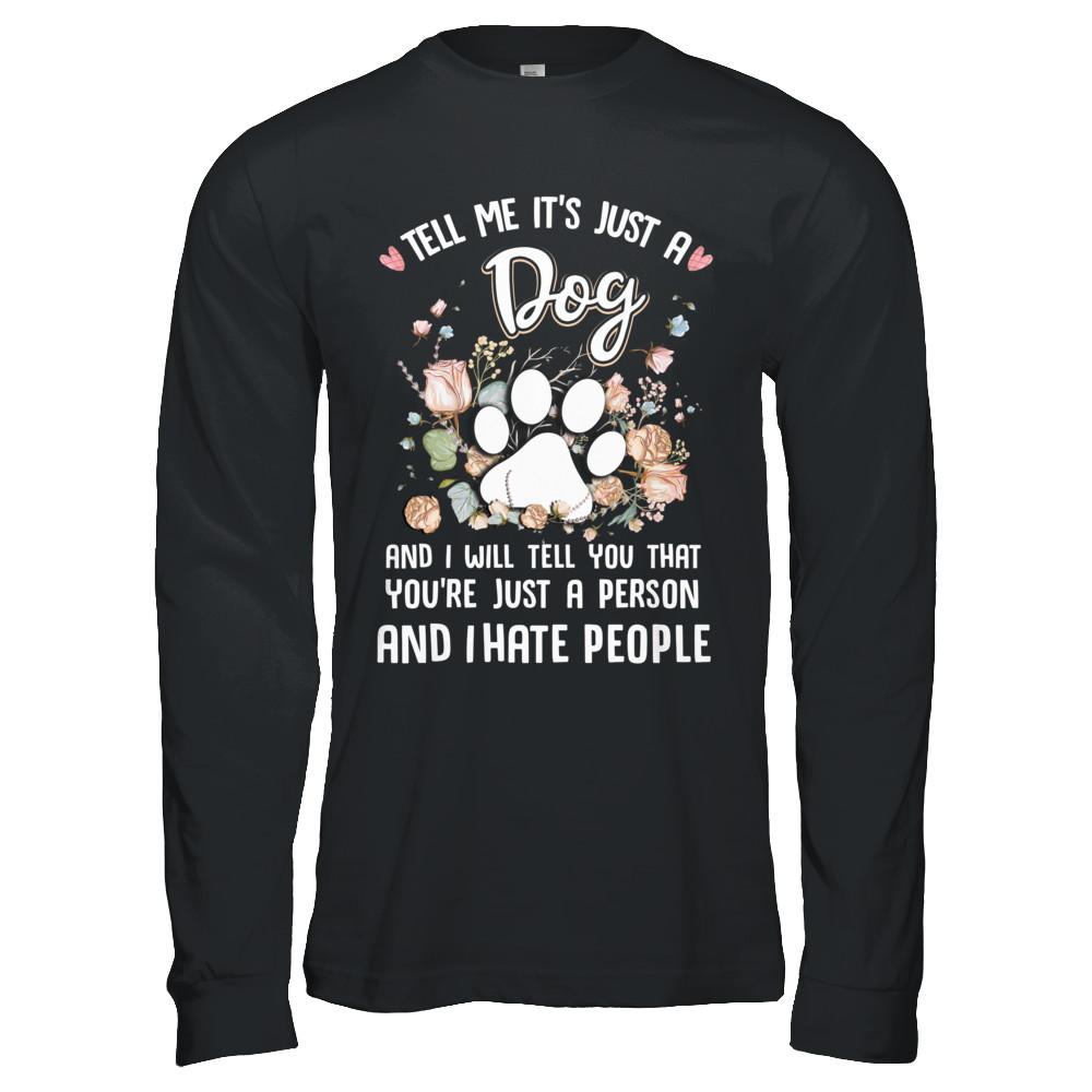 Tell Me It's Just A Dog I Hate People Dog Paw-T-Shirt & Hoodie-Long Sleeve T-Shirt-Black