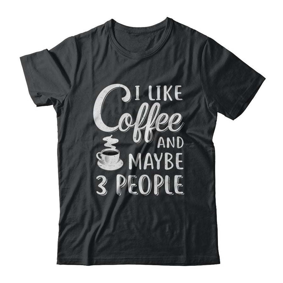 I Like Coffee And Maybe 3 People-T-Shirt & Hoodie-Classic T-Shirt-Black