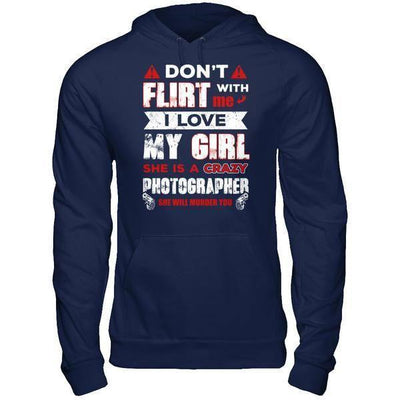 Don't Flirt With Me I Love My Girl She Is A Crazy Photographer-T-Shirt & Hoodie-Pullover Hoodie-Navy