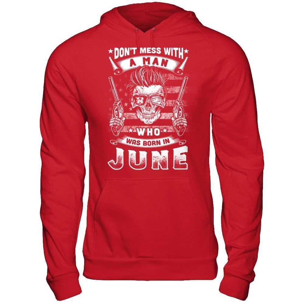 Don't Mess With A Man Who Was Born In June-T-Shirt & Hoodie-Pullover Hoodie-Red