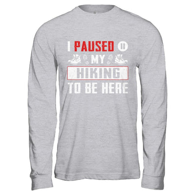 I Paused My Hiking To Be Here-T-Shirt & Hoodie-Long Sleeve T-Shirt-Sport Grey