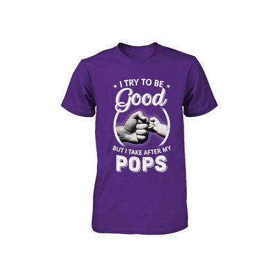 I Try To Be Good But I Take After My Pops Toddler Kids Youth-Youth Shirt-