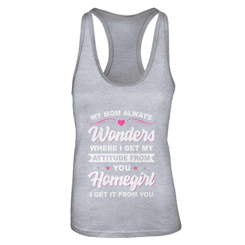 I Get My Attitude From You Homegirl My Mom Wonders-T-Shirt & Tank Top-Women's Ideal Racerback Tank-Heather Grey