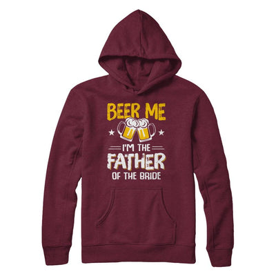 Beer Me I'm The Father Of The Bride Father's Day Gift-T-Shirt & Hoodie-Pullover Hoodie-Maroon