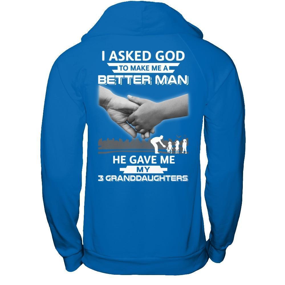 I Asked God To Make Me A Better Man He Gave Me My Three Granddaughters-T-Shirt & Hoodie-Pullover Hoodie-Royal