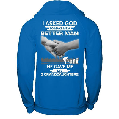 I Asked God To Make Me A Better Man He Gave Me My Three Granddaughters-T-Shirt & Hoodie-Pullover Hoodie-Royal
