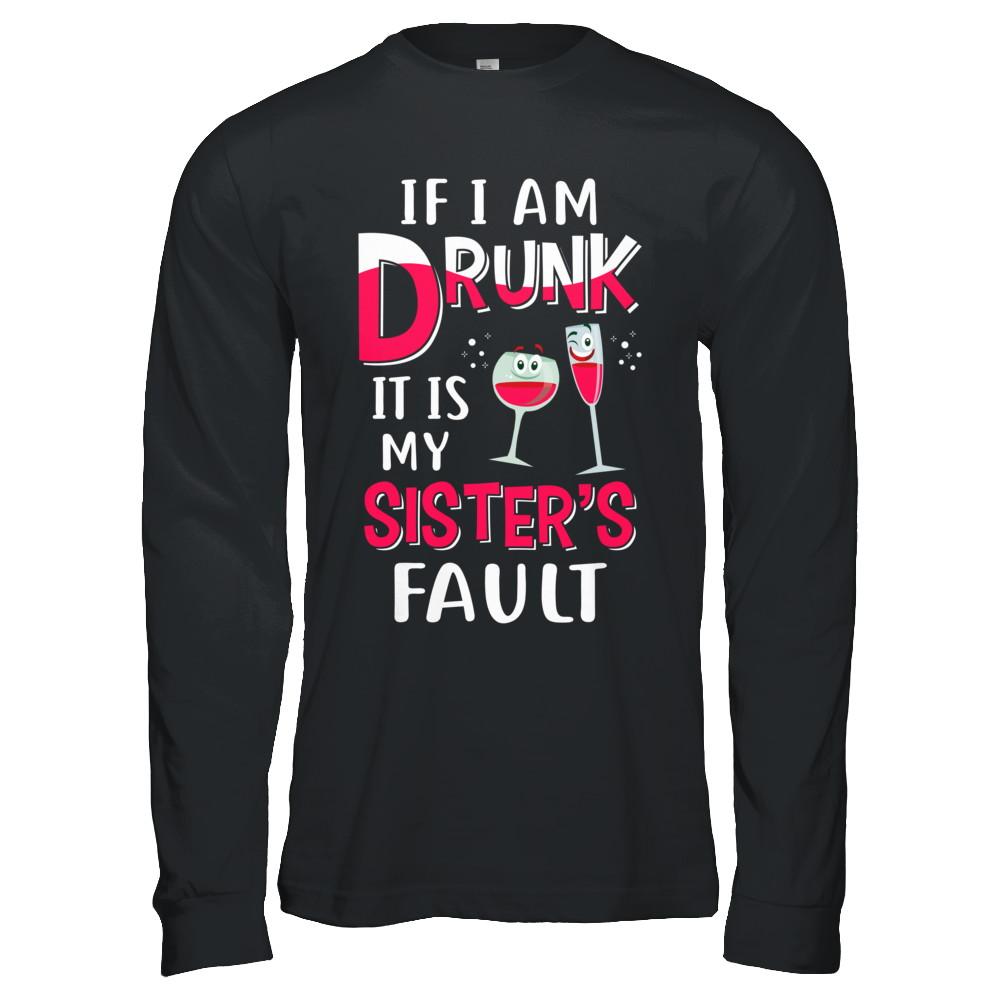 If I'm Drunk It's My Sister's Fault Drinking Wine-T-Shirt & Hoodie-Long Sleeve T-Shirt-Black