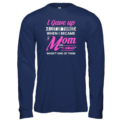 I Gave Up A Lot Of Things When I Became A Mom-T-Shirt & Tank Top-Long Sleeve T-Shirt-Navy