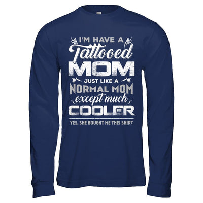 I Have A Tattooed Mom Like A Normal Mom But Cooler-T-Shirt & Hoodie-Long Sleeve T-Shirt-Navy