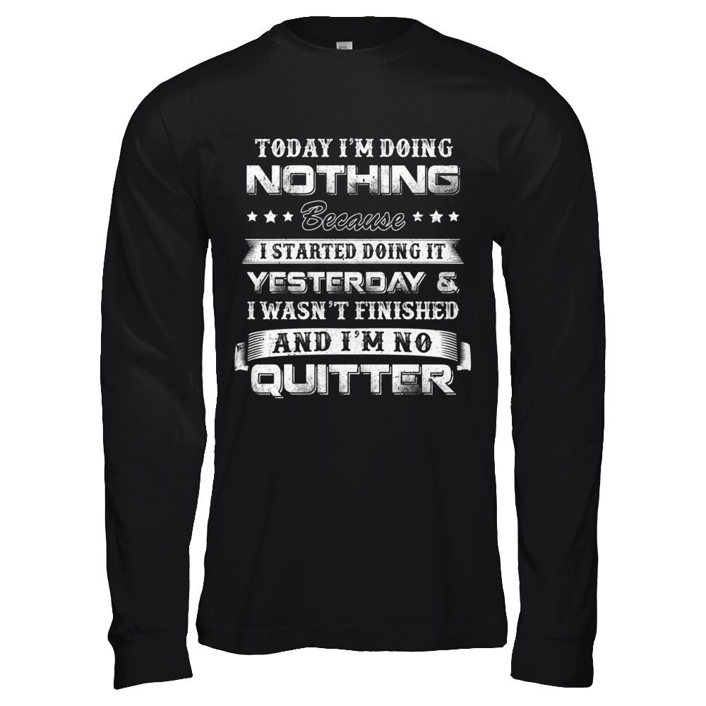 Today I'm Doing Nothing Because I Started Yesterday-T-Shirt & Hoodie-Long Sleeve T-Shirt-Black