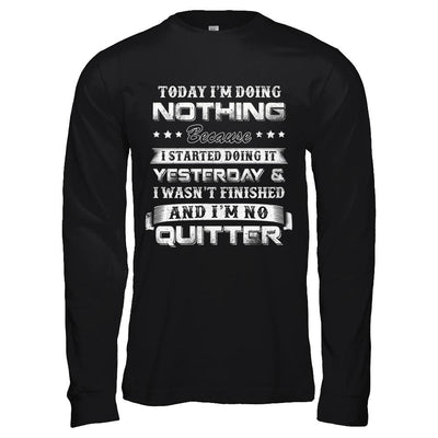 Today I'm Doing Nothing Because I Started Yesterday-T-Shirt & Hoodie-Long Sleeve T-Shirt-Black