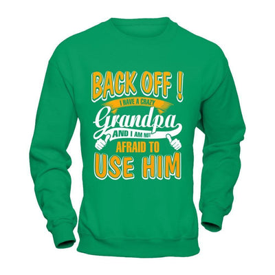 Back Off I Have A Crazy Grandpa And I Am Not Afraid To Use Him-T-Shirt & Hoodie-