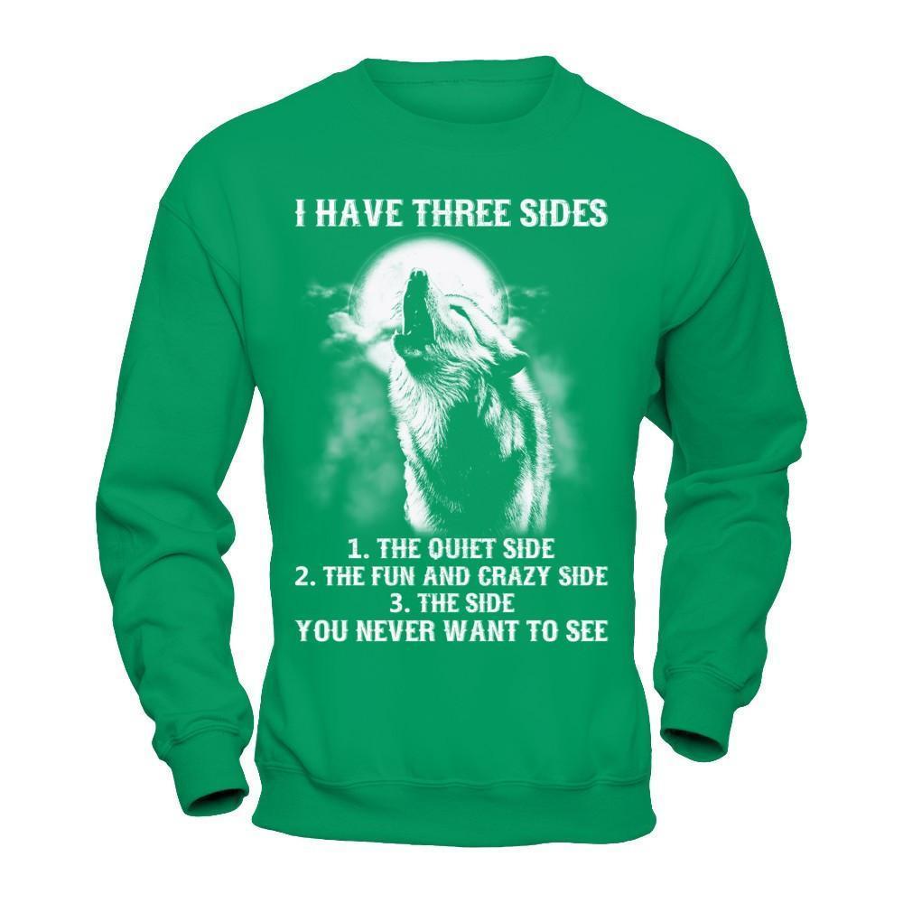 I Have 3 Sides The Side Quiet Crazy You Never Want To See-T-Shirt & Hoodie-Crewneck Sweatshirt-Irish Green