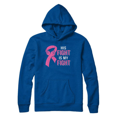 His Fight Is My Fight Pink Breast Cancer Awareness-T-Shirt & Hoodie-Pullover Hoodie-Deep Royal