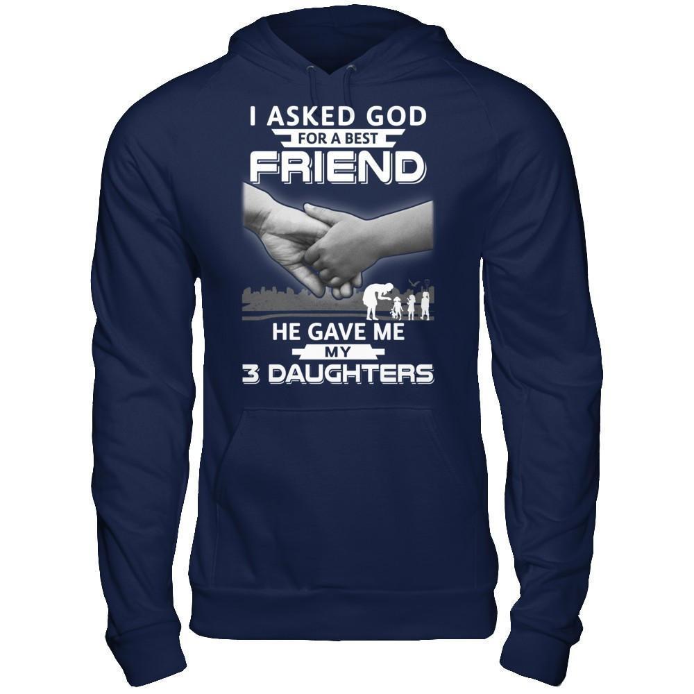I Asked God For A Best Friend He Gave Me My Three Daughters-T-Shirt & Hoodie-Pullover Hoodie-Navy