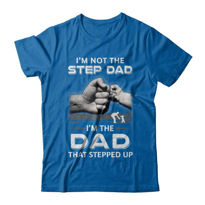 I'm Not The Step Dad I'm The Dad That Stepped Up Fathers Day-T-Shirt & Hoodie-Classic T-Shirt-Royal