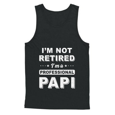 I'm Not Retired A Professional Papi Father Day Gift-T-Shirt & Hoodie-Unisex Tank-Black