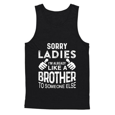 Sorry Ladies Im Already Like A Brother To Someone Else-T-Shirt & Hoodie-Unisex Tank-Black