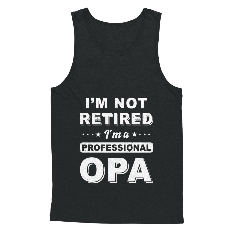 I'm Not Retired A Professional Opa Father Day Gift-T-Shirt & Hoodie-Unisex Tank-Black