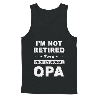 I'm Not Retired A Professional Opa Father Day Gift-T-Shirt & Hoodie-Unisex Tank-Black