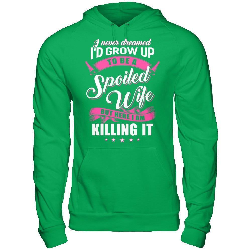 I Never Dreamed I'd Grow Up To Be A Spoiled Wife-T-Shirt & Hoodie-Pullover Hoodie-Irish Green
