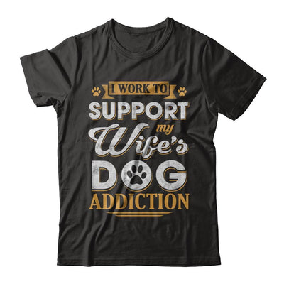 I Work To Support My Wife's Dog Addiction-T-Shirt & Hoodie-Classic T-Shirt-Black