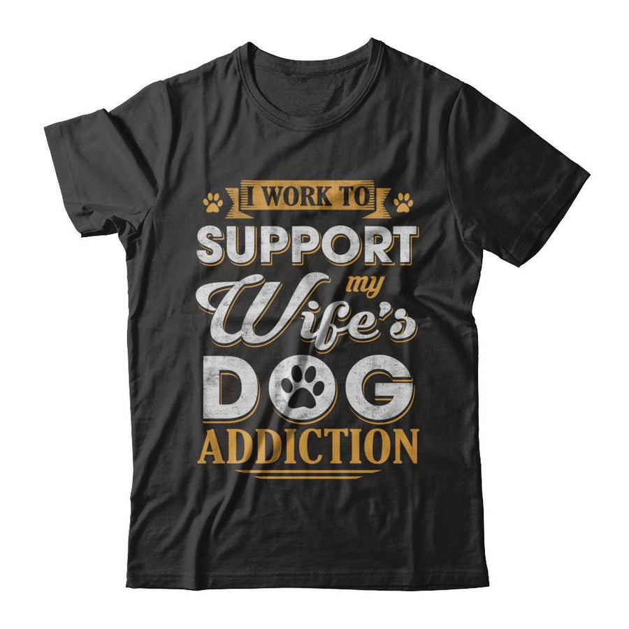 I Work To Support My Wife's Dog Addiction-T-Shirt & Hoodie-Classic T-Shirt-Black