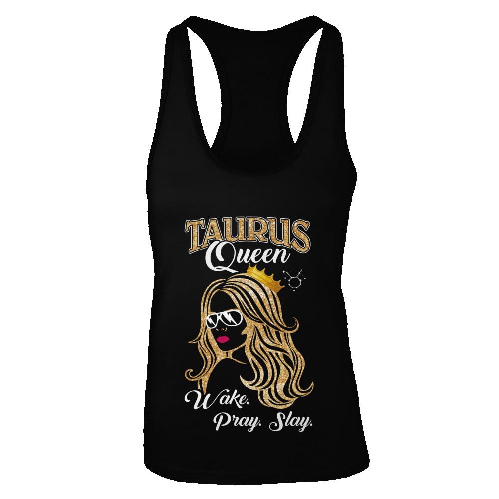 Taurus Queen Wake Pray Slay April May Girl Birthday Gift-T-Shirt & Tank Top-Women's Ideal Racerback Tank-Black