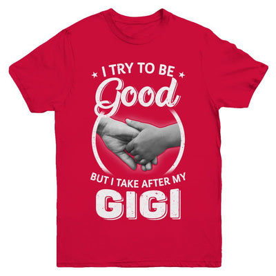 I Try To Be Good But I Take After My Gigi Toddler Kids Youth-Youth Shirt-Youth T-Shirt-Red