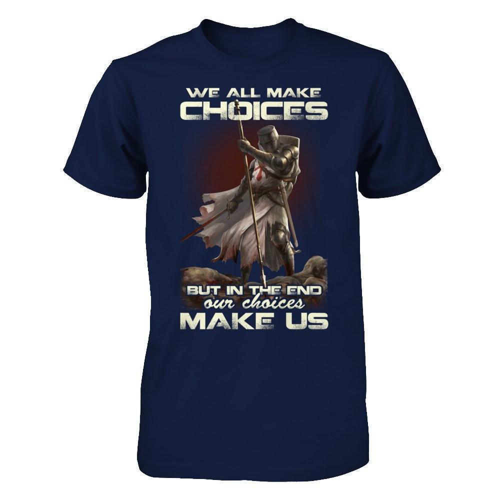 We All Make Choices But In The End Our Choices Make Us-T-Shirt & Hoodie-Classic T-Shirt-Navy