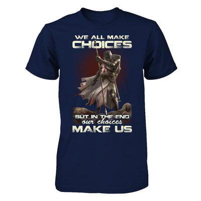 We All Make Choices But In The End Our Choices Make Us-T-Shirt & Hoodie-Classic T-Shirt-Navy