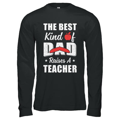 Best Kind Of Dad Raises A Teacher Bearded Fathers Day-T-Shirt & Hoodie-Long Sleeve T-Shirt-Black