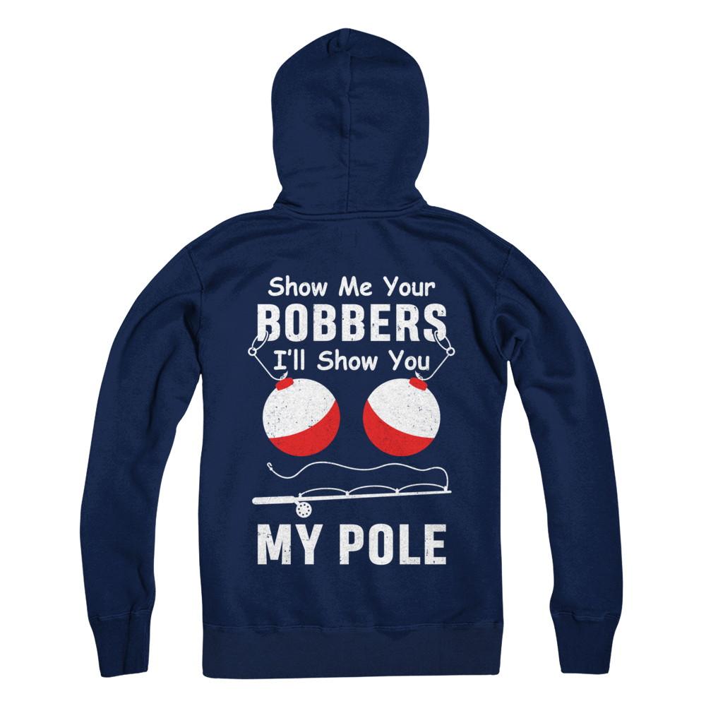 Show Me Your Bobbers I'll Show You My Pole Fishing-T-Shirt & Hoodie-Pullover Hoodie-Navy