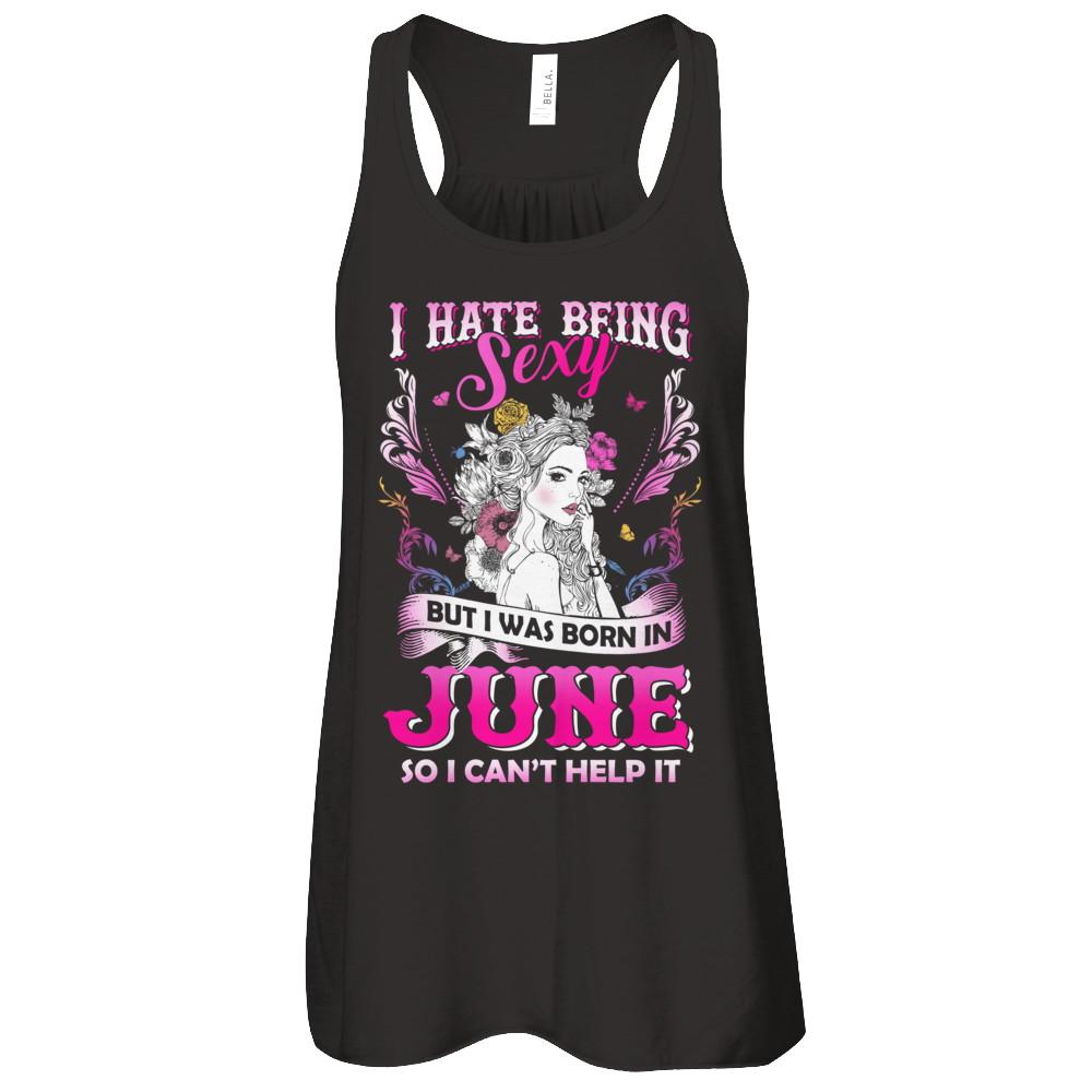 I Hate Being Sexy But I Was Born In June Birthday