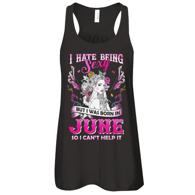I Hate Being Sexy But I Was Born In June Birthday-T-Shirt & Tank Top-Women's Flowy Racerback Tank-Black