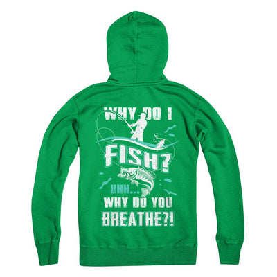Why Do I Fish Uhh Why Do You Breathe Fishing-T-Shirt & Hoodie-Pullover Hoodie-Irish Green