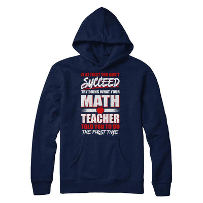 If At First You Don't Succeed Try Doing What Your Math Teacher-T-Shirt & Hoodie-Pullover Hoodie-Navy