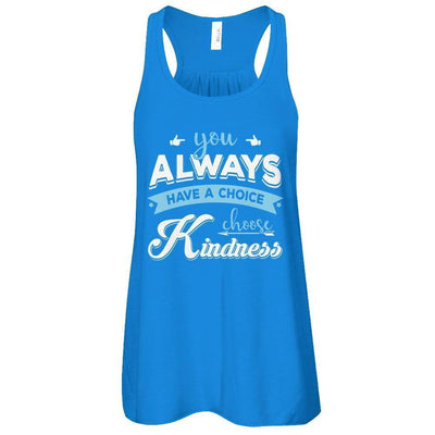 You Always Have A Choice Choose Kindness-T-Shirt & Tank Top-Women's Flowy Racerback Tank-True Royal
