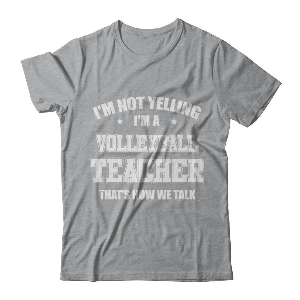 I'm Not Yelling I'm A Volleyball Teacher That's How We Talk-T-Shirt & Hoodie-Classic T-Shirt-Sport Grey