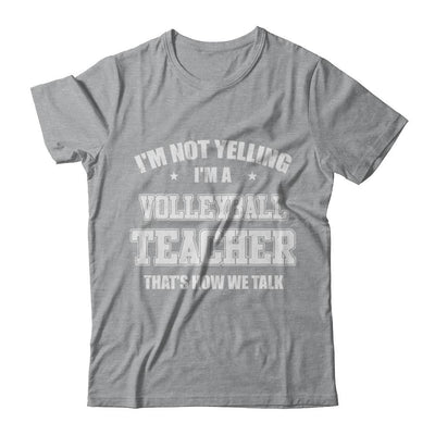 I'm Not Yelling I'm A Volleyball Teacher That's How We Talk-T-Shirt & Hoodie-Classic T-Shirt-Sport Grey