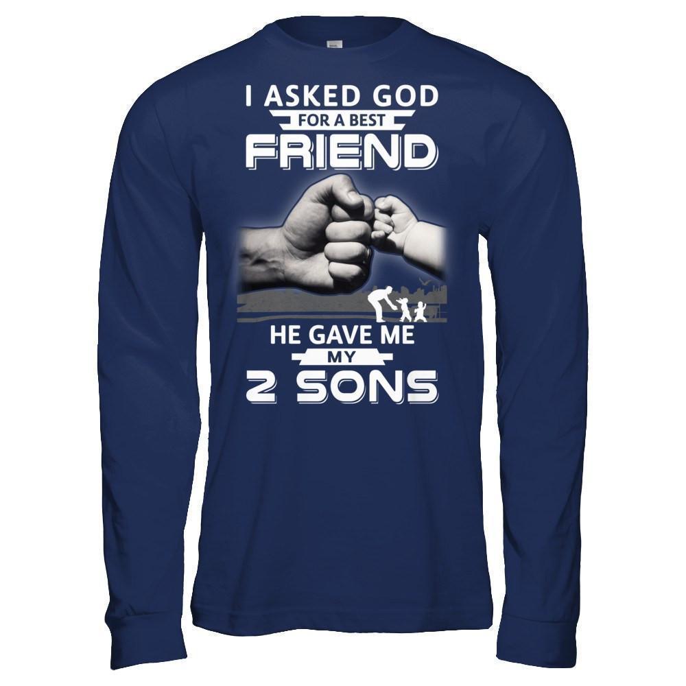 I Asked God For A Best Friend He Gave Me My Two Sons-T-Shirt & Hoodie-Long Sleeve T-Shirt-Navy