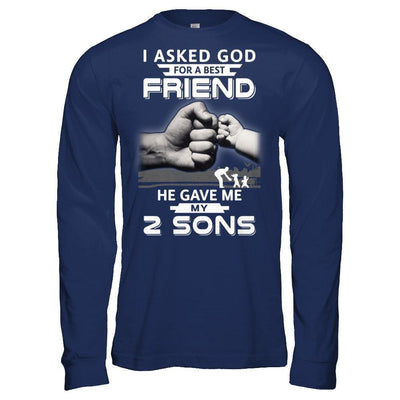 I Asked God For A Best Friend He Gave Me My Two Sons-T-Shirt & Hoodie-Long Sleeve T-Shirt-Navy