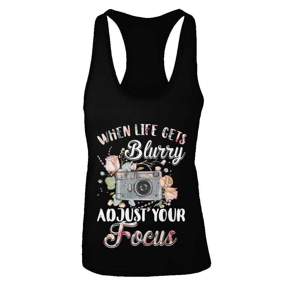 When Life Gets Blurry Adjust Your Focus Photographer