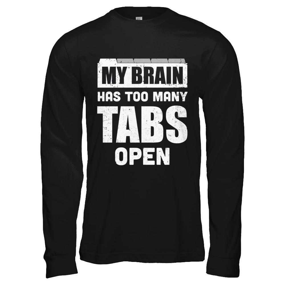 My Brain Has Too Many Tabs Open-T-Shirt & Hoodie-Long Sleeve T-Shirt-Black