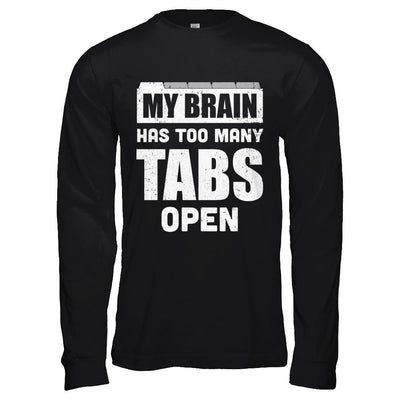 My Brain Has Too Many Tabs Open-T-Shirt & Hoodie-Long Sleeve T-Shirt-Black
