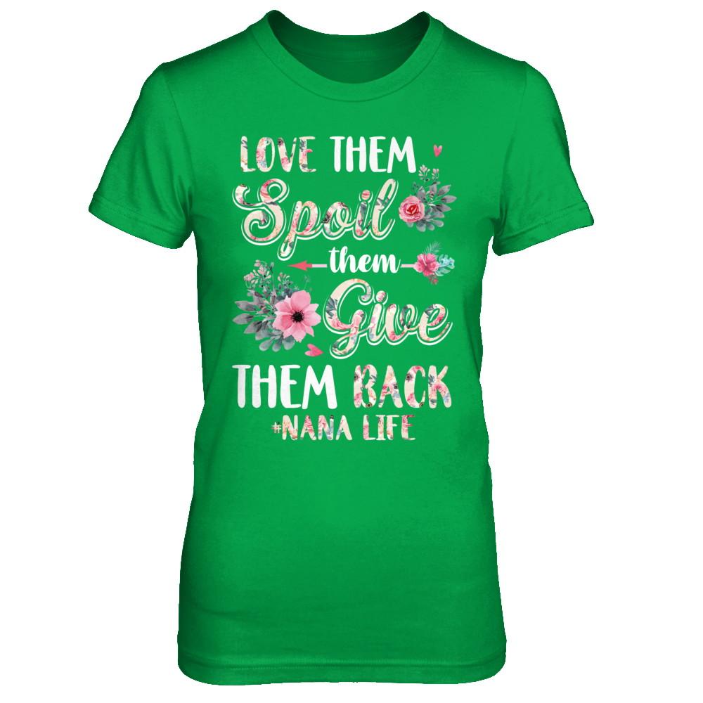 Love Them Spoil Them Give Them Back Nana Life-T-Shirt & Hoodie-Women's T-Shirt-Irish Green