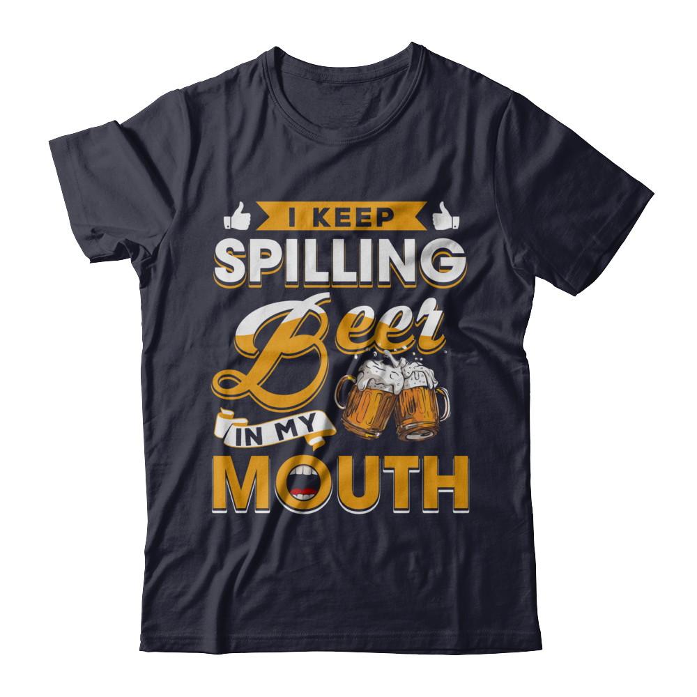 I Keep Spilling Beer In My Mouth-T-Shirt & Hoodie-Premium T-Shirt-Midnight Navy