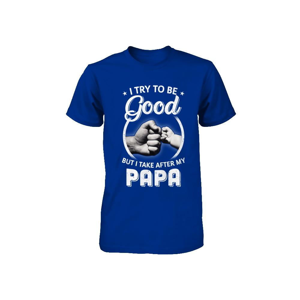 I Try To Be Good But I Take After My Papa Toddler Kids Youth-Youth Shirt-