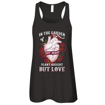 In The Garden Of Thy Heart Plant Naught But Love-T-Shirt & Tank Top-Women's Flowy Racerback Tank-Black